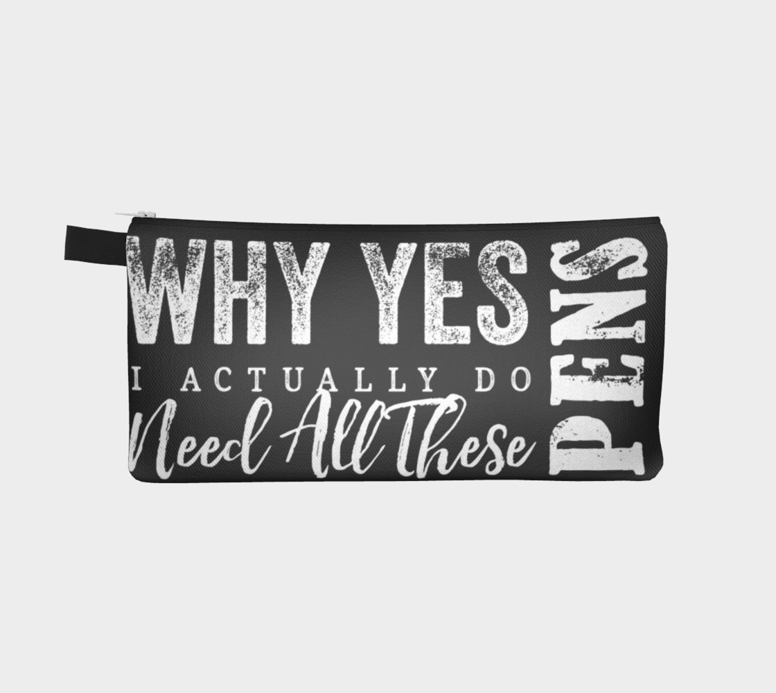 Yes, I Do Need All These Pens Bag preview #2