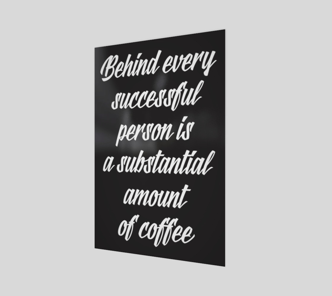 Behind every successful person is a substantial amount of coffee preview #1
