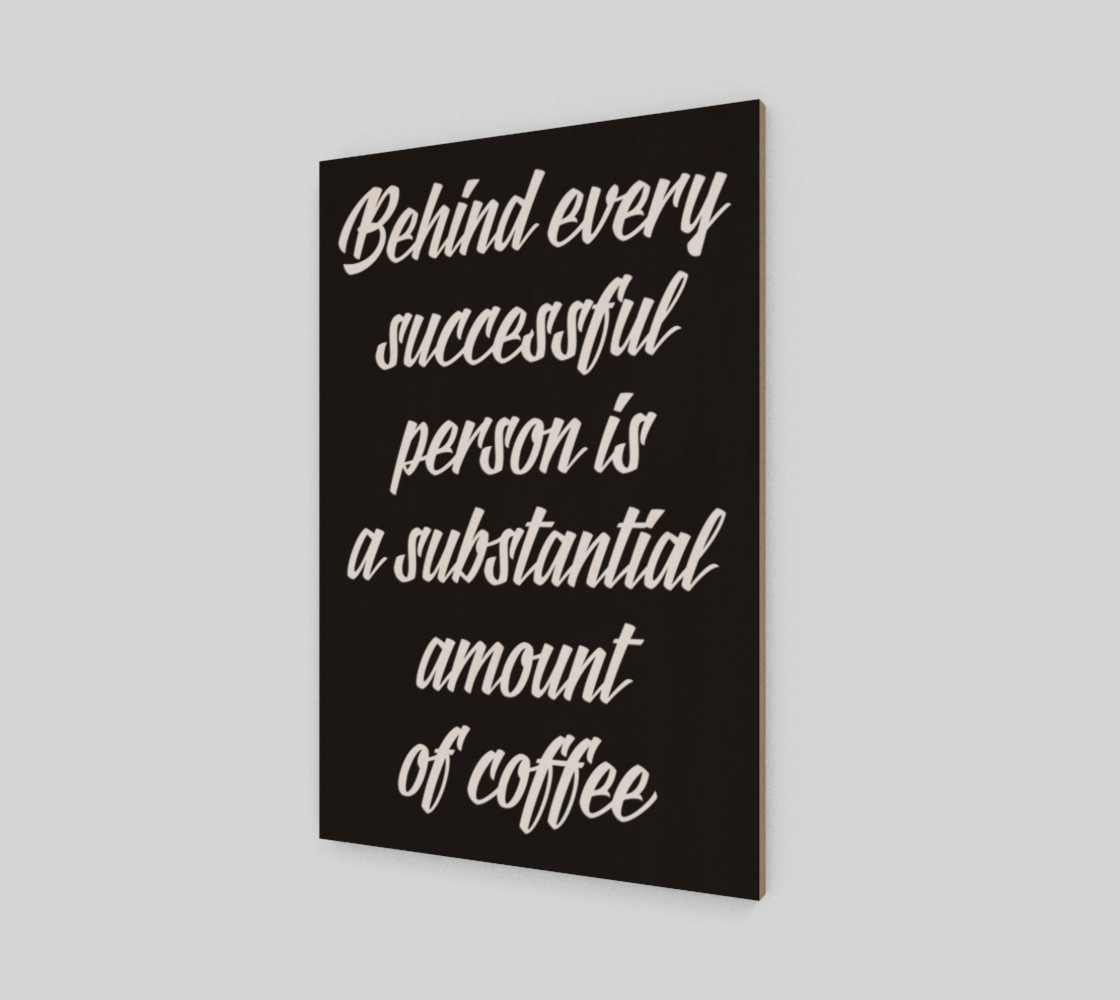 Behind every successful person is a substantial amount of coffee preview #2