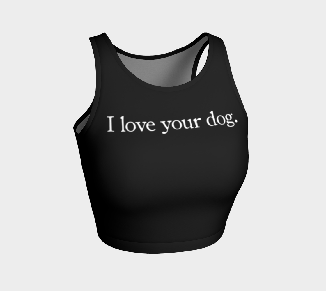 I Love Your Dog Crop Top preview