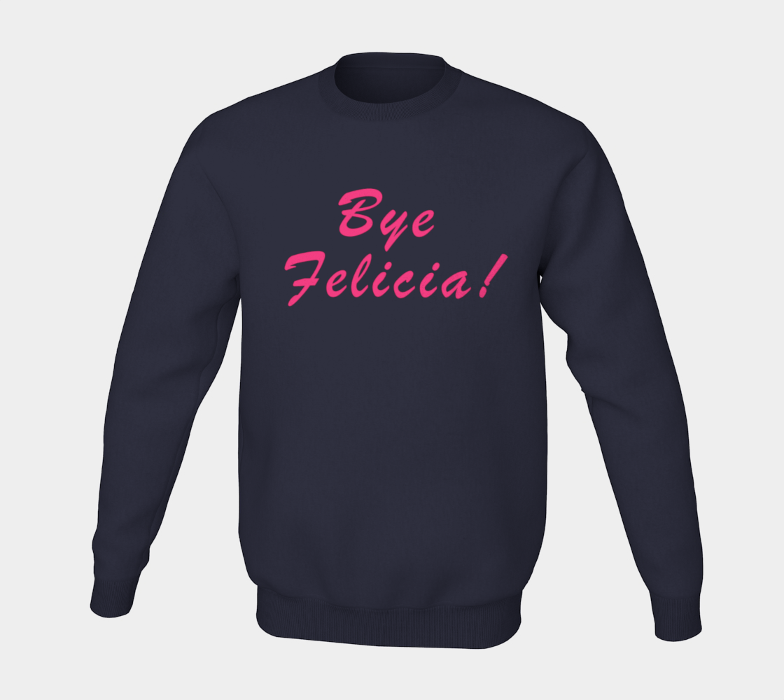 Aperçu de Bye Felicia! Sweatshirt #5