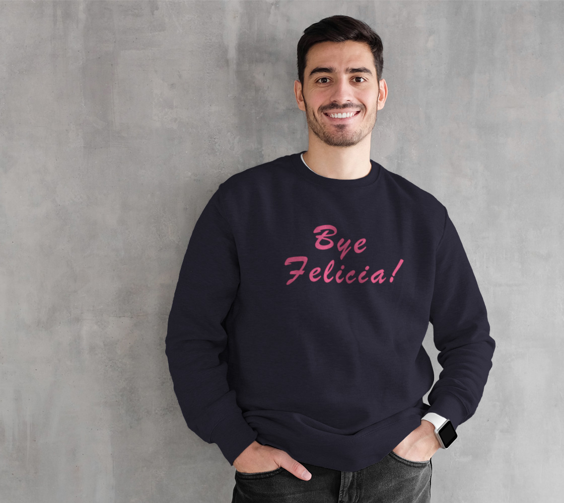 Aperçu de Bye Felicia! Sweatshirt