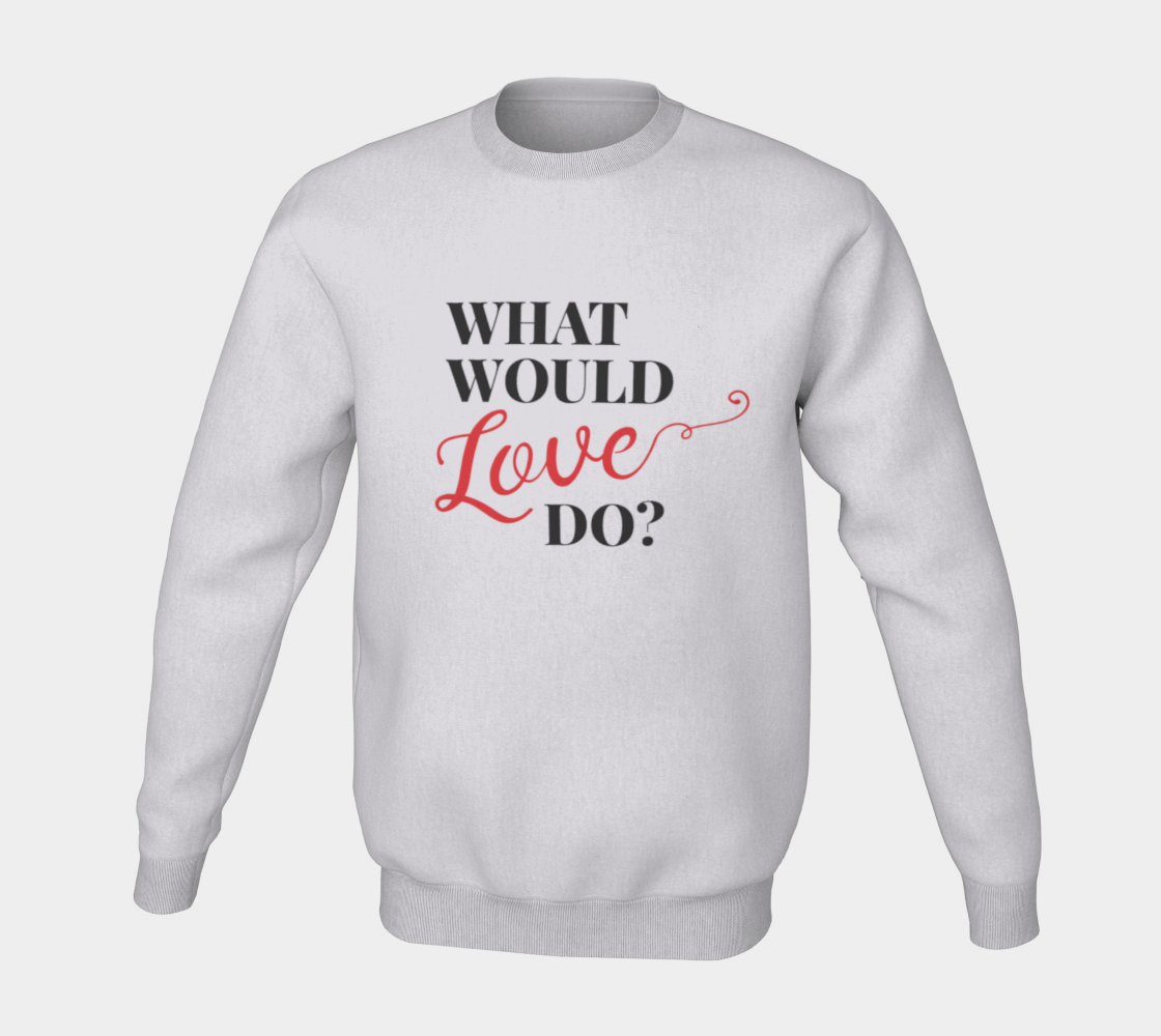What Would Love Do? Sweatshirt preview #5