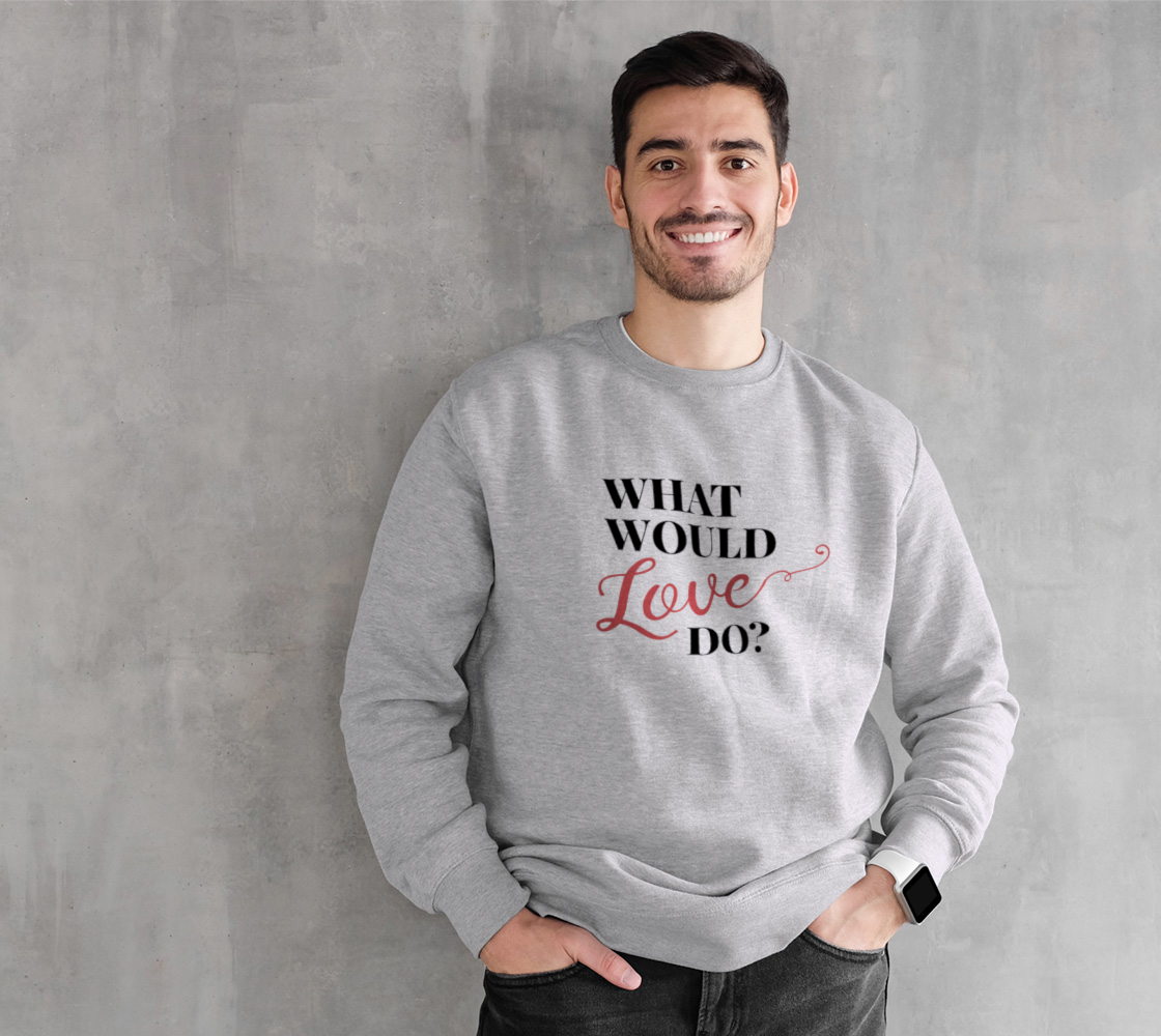 What Would Love Do? Sweatshirt preview #1