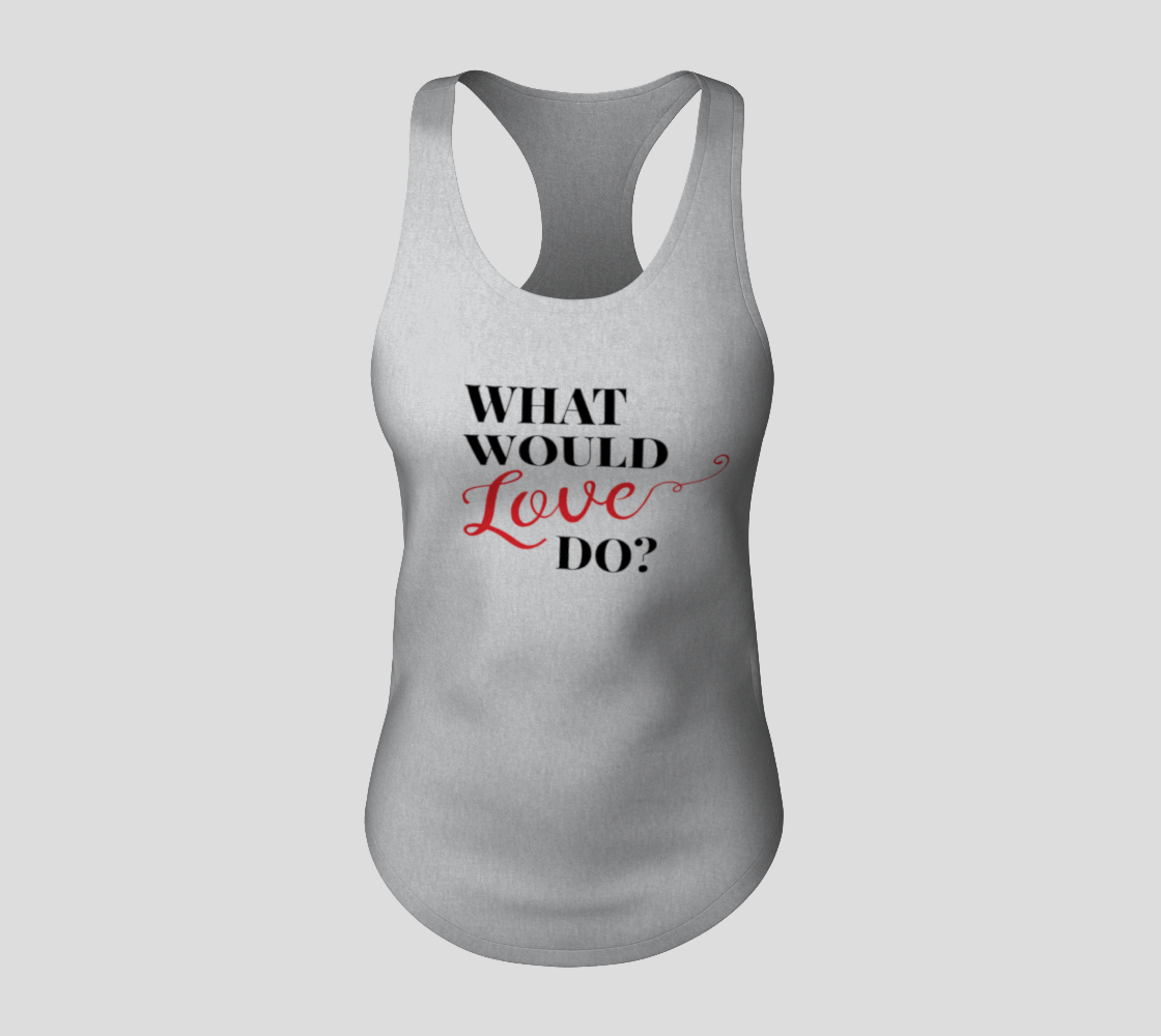 What Would Love Do? Racerback Tank preview #3