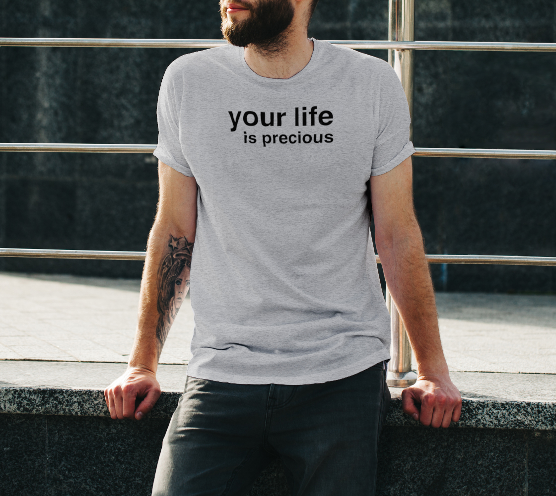 YOUR LIFE IS PRECIOUS Gender Neutral T-shirt (black ink) preview #3