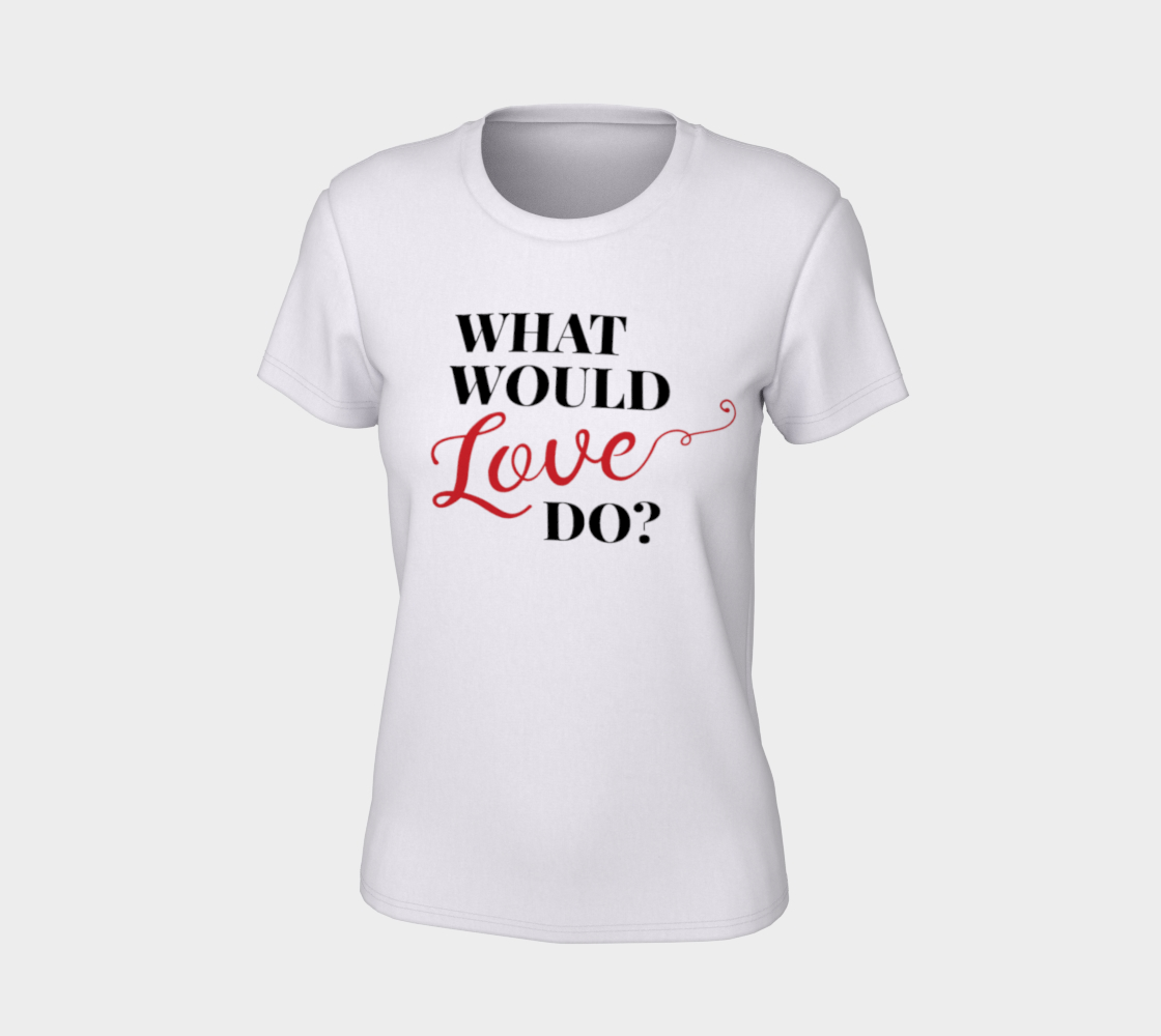 What Would Love Do? Women's Tee preview #7