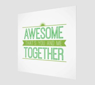 Awesome That's You and Me Together Print preview