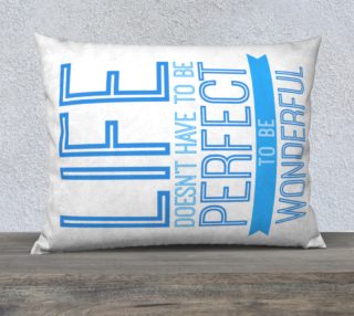 Life Doesn't Have to be Perfect to be Wonderful Pillow 26x20 preview