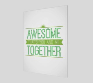 Awesome That's You and Me Together Print preview