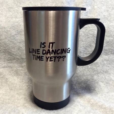 Photo Is It Line Dancing Time Yet Insulated Metal Travel Mug $15
