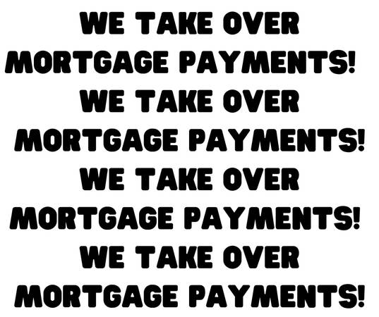 Photo WE TAKE OVER MORTGAGE PAYMENTS